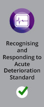 Recognising and Responding to Acute Deterioration Standard: Ticked